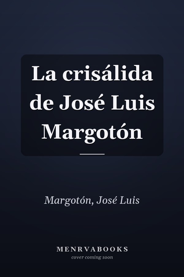 La crisálida de José Luis Margotón