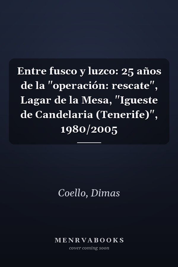 Entre fusco y luzco: 25 años de la "operación: rescate", Lagar de la Mesa, "Igueste de Candelaria (Tenerife)", 1980/2005