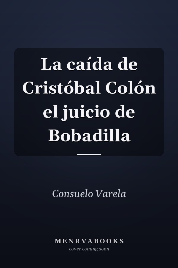 La caída de Cristóbal Colón el juicio de Bobadilla