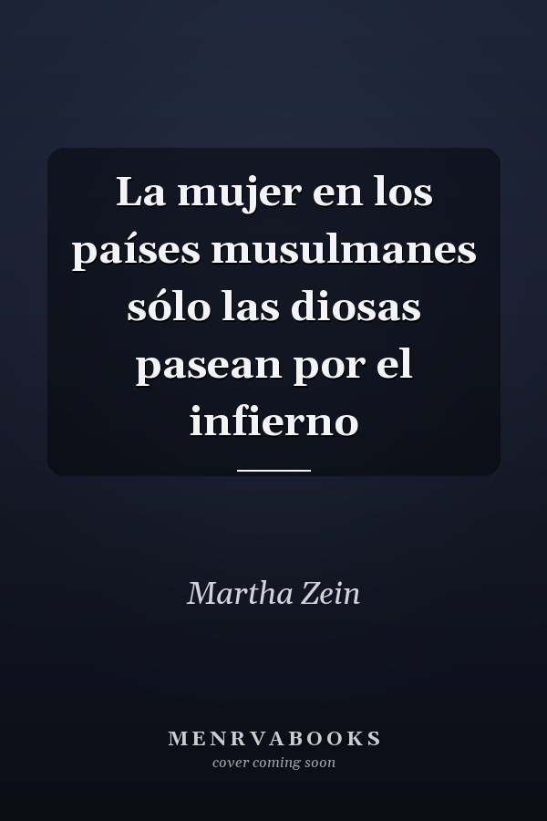 La mujer en los países musulmanes sólo las diosas pasean por el infierno