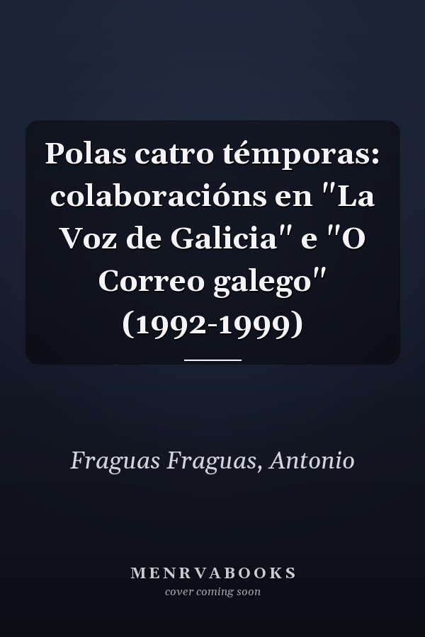 Polas catro témporas: colaboracións en "La Voz de Galicia" e "O Correo galego" (1992-1999)