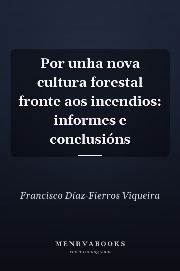 Por unha nova cultura forestal fronte aos incendios: informes e conclusións