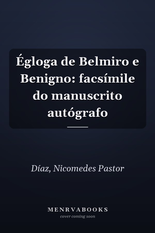 Égloga de Belmiro e Benigno: facsímile do manuscrito autógrafo