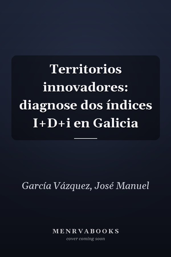 Territorios innovadores: diagnose dos índices I+D+i en Galicia