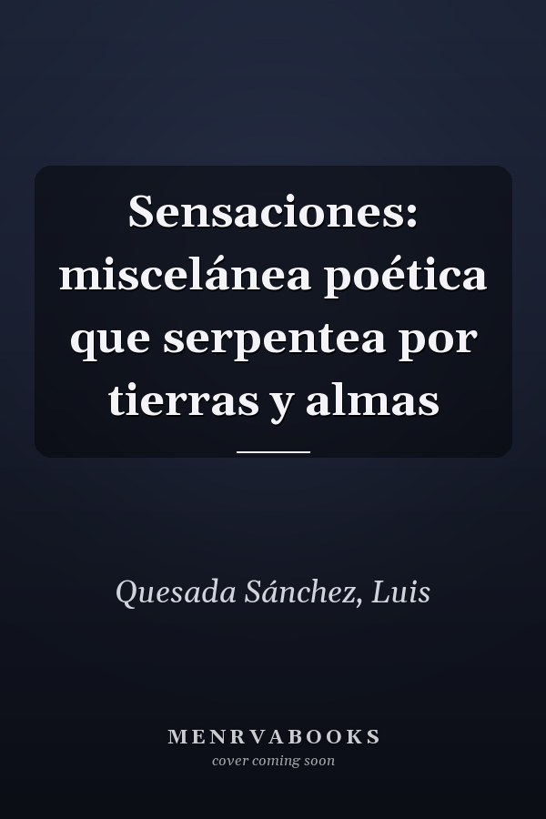 Sensaciones: miscelánea poética que serpentea por tierras y almas