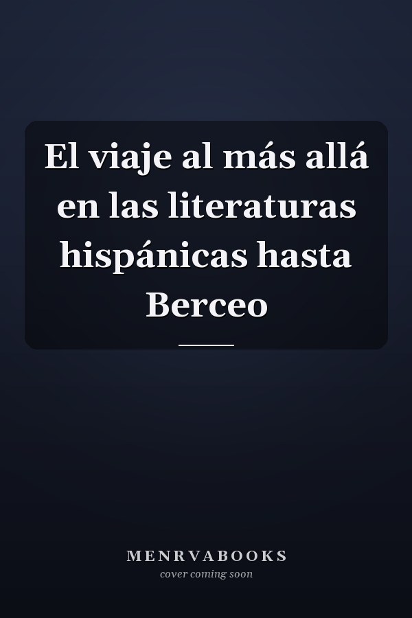 El viaje al más allá en las literaturas hispánicas hasta Berceo