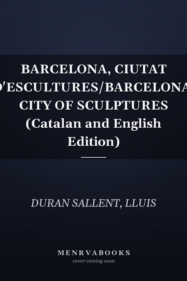 BARCELONA, CIUTAT D'ESCULTURES/BARCELONA, CITY OF SCULPTURES (Catalan and English Edition)