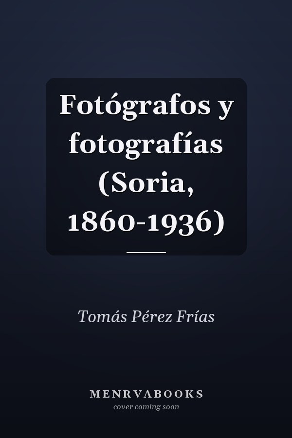 Fotógrafos y fotografías (Soria, 1860-1936)