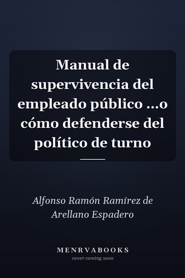 Manual de supervivencia del empleado público ...o cómo defenderse del político de turno