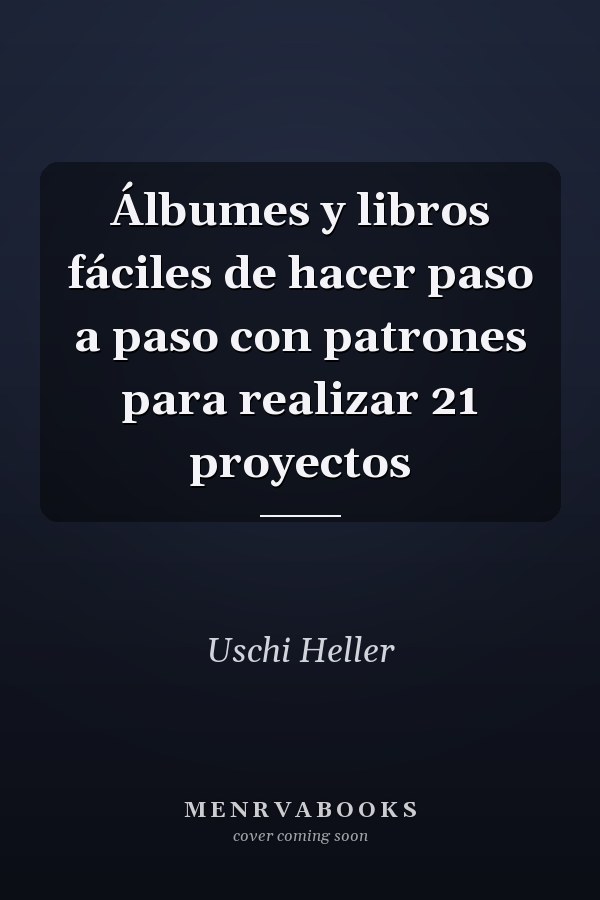Álbumes y libros fáciles de hacer paso a paso con patrones para realizar 21 proyectos
