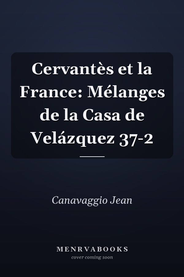 Cervantès et la France: Mélanges de la Casa de Velázquez 37-2