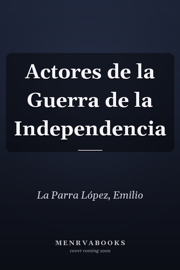 Actores de la Guerra de la Independencia