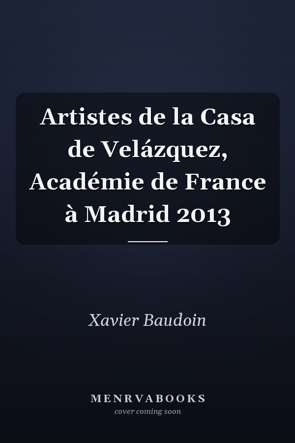 Artistes de la Casa de Velázquez, Académie de France à Madrid 2013