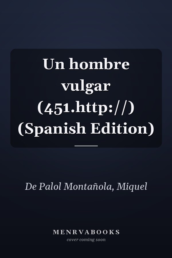 Un hombre vulgar (451.http://) (Spanish Edition)