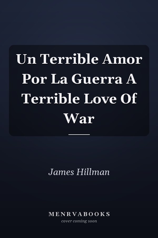 Un Terrible Amor Por La Guerra A Terrible Love Of War