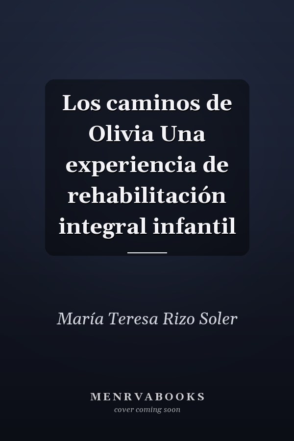 Los caminos de Olivia Una experiencia de rehabilitación integral infantil