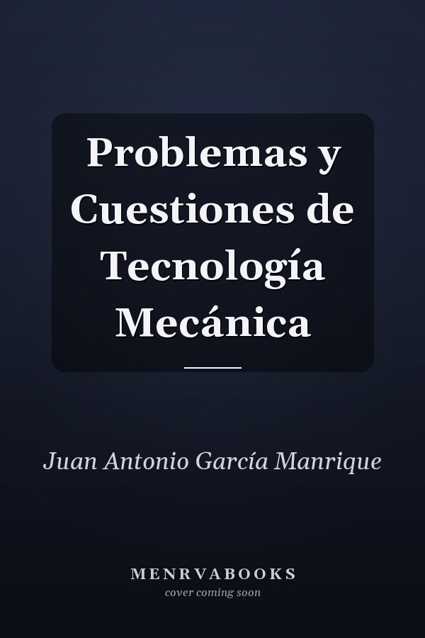 Problemas y Cuestiones de Tecnología Mecánica