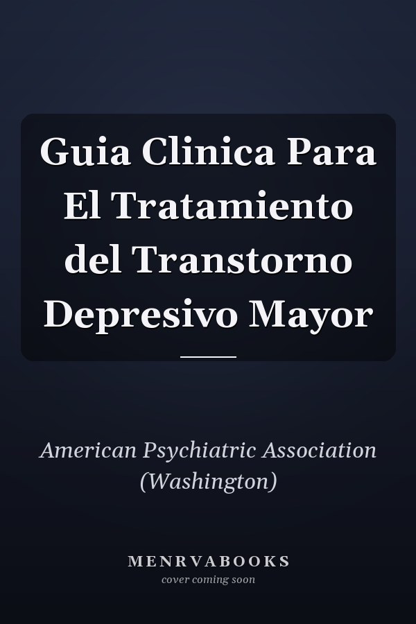 Guia Clinica Para El Tratamiento del Transtorno Depresivo Mayor