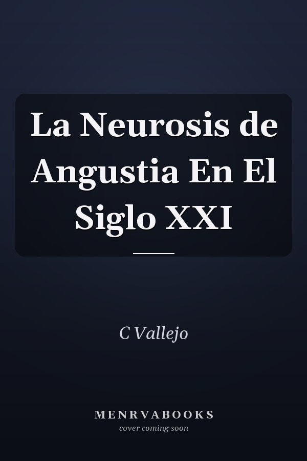 La Neurosis de Angustia En El Siglo XXI