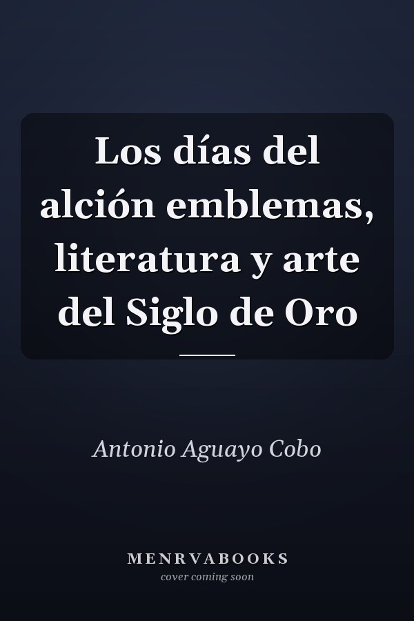 Los días del alción emblemas, literatura y arte del Siglo de Oro