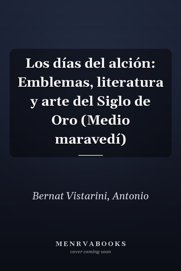 Los días del alción: Emblemas, literatura y arte del Siglo de Oro (Medio maravedí)