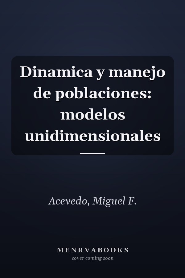 Dinamica y manejo de poblaciones: modelos unidimensionales