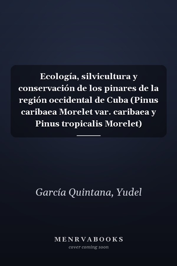 Ecología, silvicultura y conservación de los pinares de la región occidental de Cuba (Pinus caribaea Morelet var. caribaea y Pinus tropicalis Morelet)