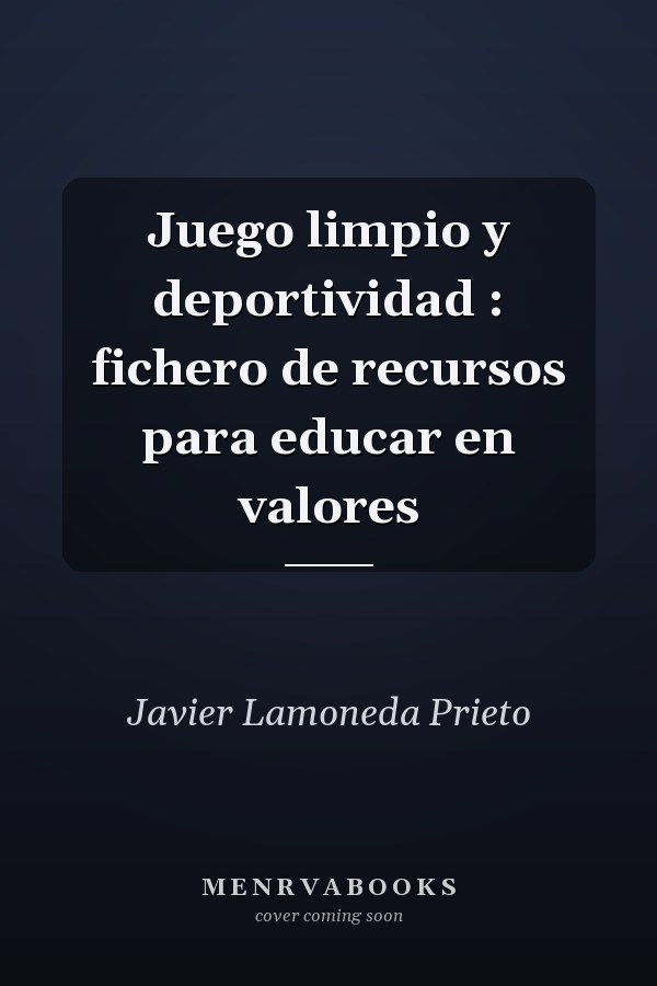 Juego limpio y deportividad : fichero de recursos para educar en valores