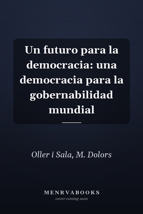 Un futuro para la democracia: una democracia para la gobernabilidad mundial