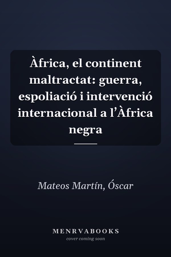 Àfrica, el continent maltractat: guerra, espoliació i intervenció internacional a l’Àfrica negra