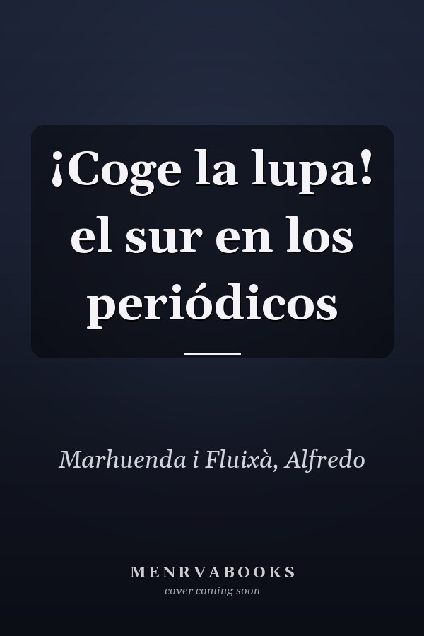 ¡Coge la lupa! el sur en los periódicos