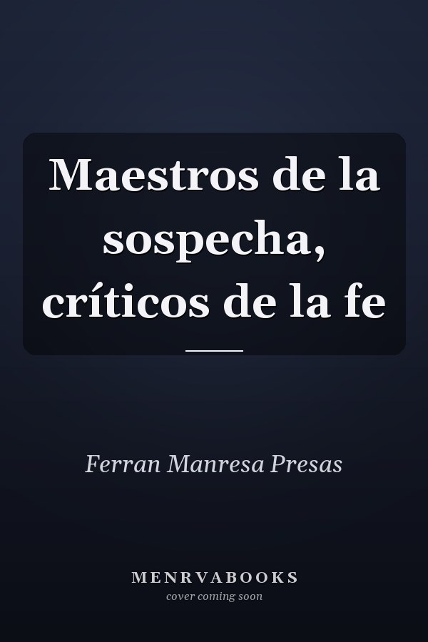 Maestros de la sospecha, críticos de la fe