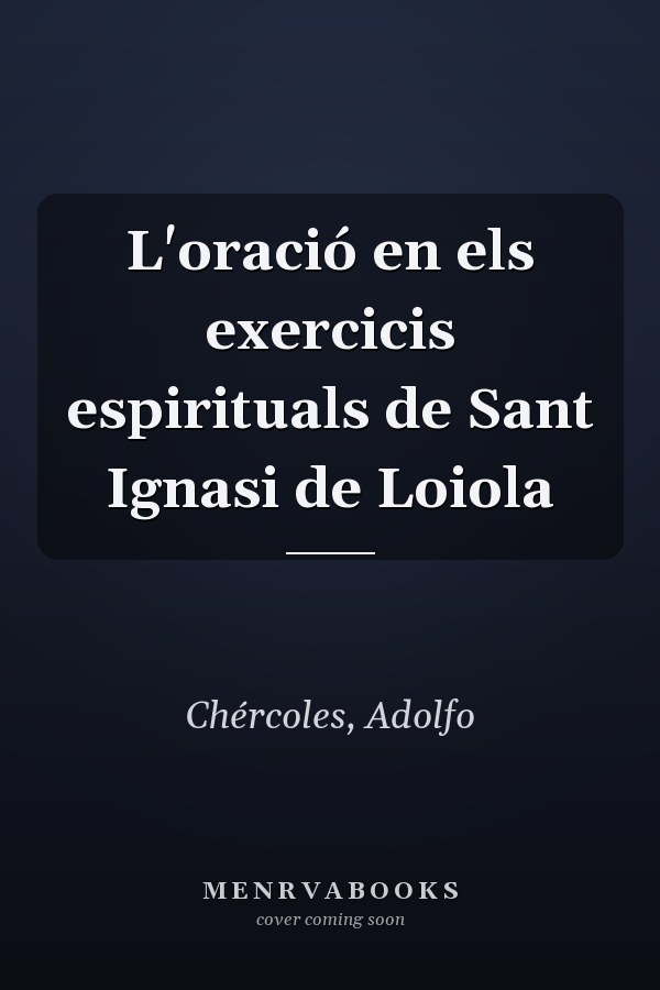 L'oració en els exercicis espirituals de Sant Ignasi de Loiola