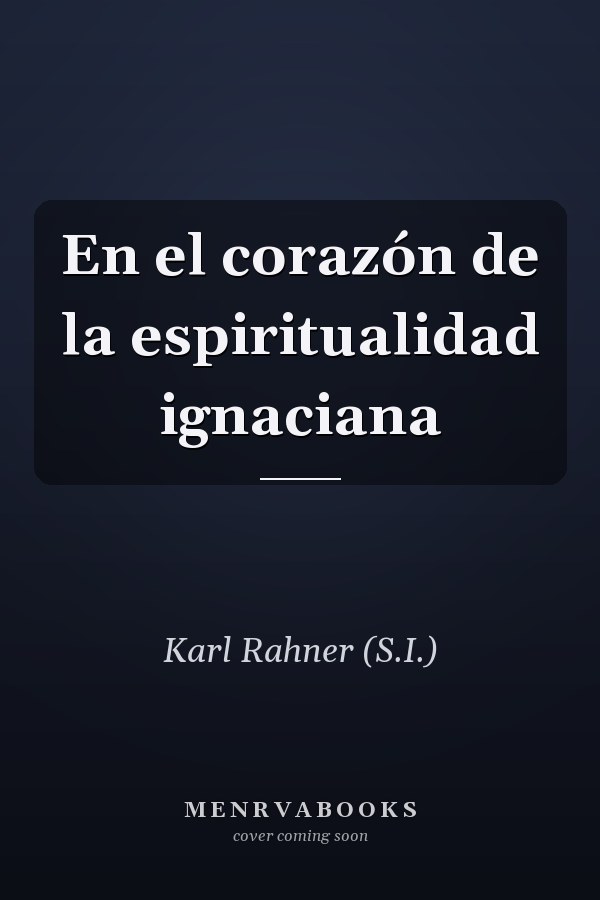 En el corazón de la espiritualidad ignaciana