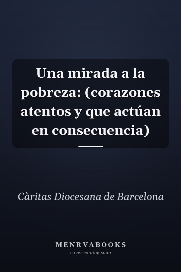 Una mirada a la pobreza: (corazones atentos y que actúan en consecuencia)