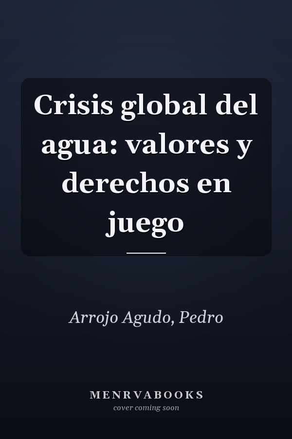 Crisis global del agua: valores y derechos en juego