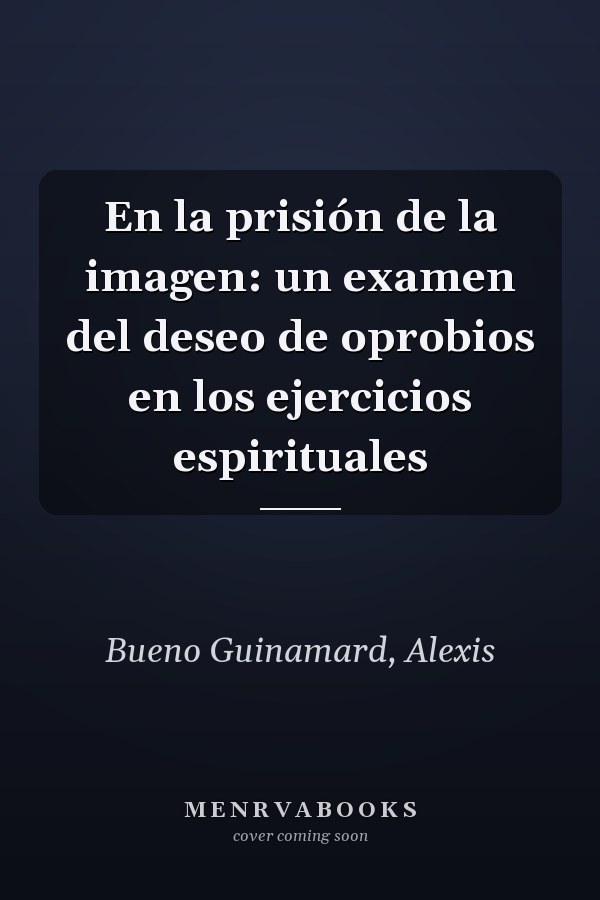 En la prisión de la imagen: un examen del deseo de oprobios en los ejercicios espirituales