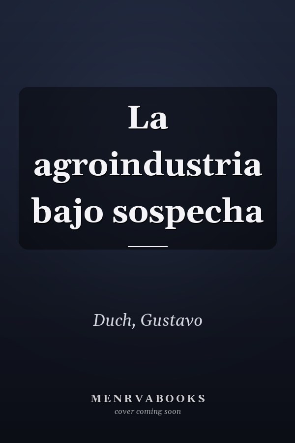 La agroindustria bajo sospecha