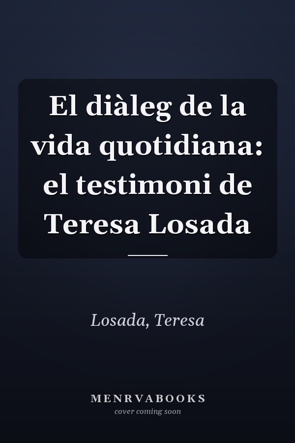 El diàleg de la vida quotidiana: el testimoni de Teresa Losada