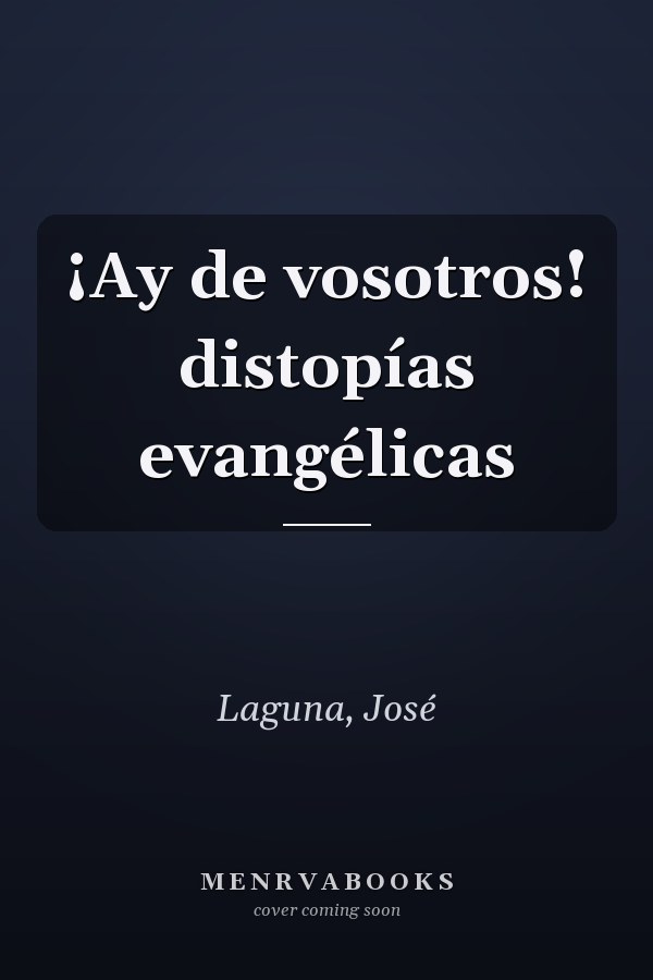 ¡Ay de vosotros! distopías evangélicas