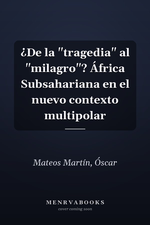 ¿De la "tragedia" al "milagro"? África Subsahariana en el nuevo contexto multipolar