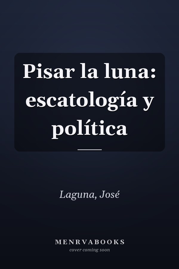 Pisar la luna: escatología y política