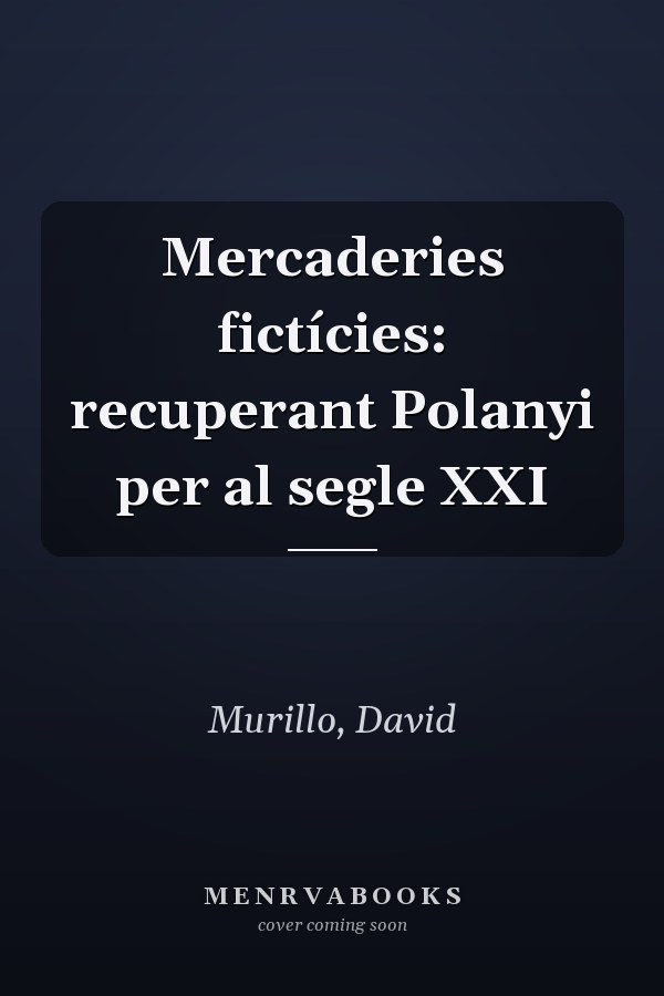 Mercaderies fictícies: recuperant Polanyi per al segle XXI