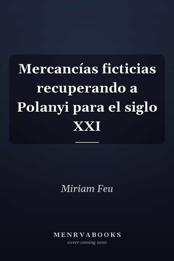 Mercancías ficticias recuperando a Polanyi para el siglo XXI