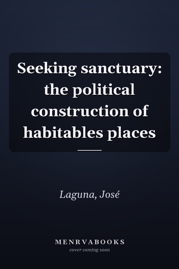 Seeking sanctuary: the political construction of habitables places
