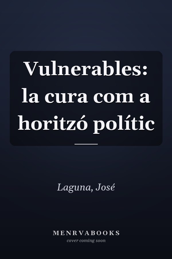 Vulnerables: la cura com a horitzó polític