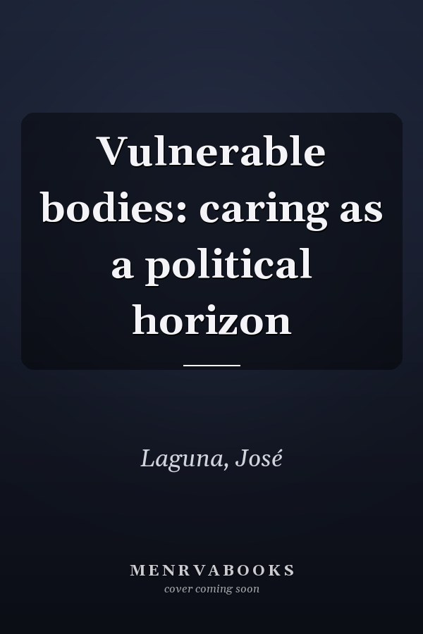 Vulnerable bodies: caring as a political horizon