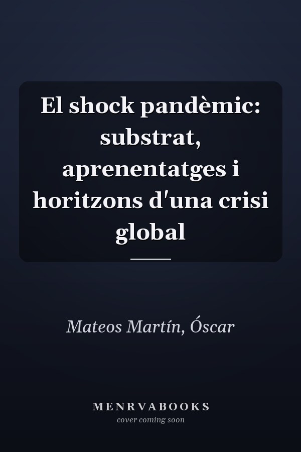 El shock pandèmic: substrat, aprenentatges i horitzons d'una crisi global