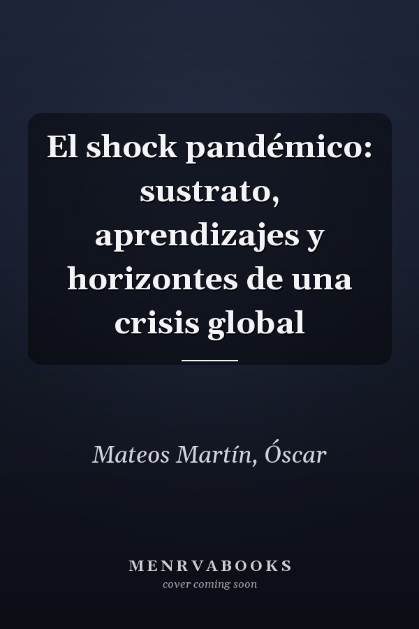 El shock pandémico: sustrato, aprendizajes y horizontes de una crisis global