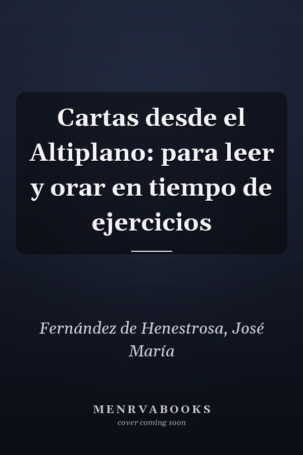 Cartas desde el Altiplano: para leer y orar en tiempo de ejercicios